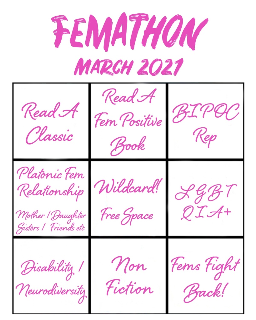 Image is of the Femathon bingo board. It is a 3 by 3 board  from top to bottom and left to right it reads: Read a classic, Read a fem positive book, BIPOC rep, platonic fem relationship ie mother/daughter sisters/friends/etc, wildcard free space, LGBTQIA+, disability/neurodiversity, non fiction, fems fight back 